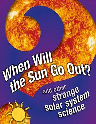 When Will the Sun Go Out? and other strange solar system science - Year 6 [Blue]